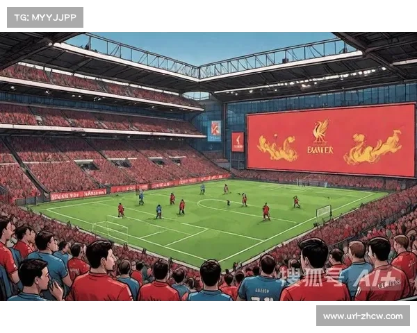 利物浦接近欧冠小组出线英超五强齐入前十展现强势竞争力 利物浦接近欧冠小组出线英超五强齐入前十展现强势竞争力